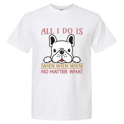 All I Do Is No Matter What Garment-Dyed Heavyweight T-Shirt