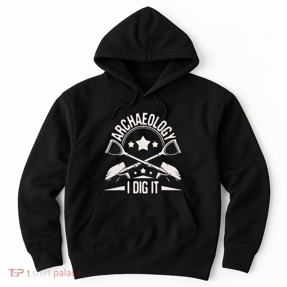 Archaeology I Dig It Archaeologist Archeologist Archeology Hoodie