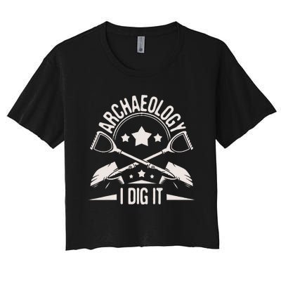 Archaeology I Dig It Archaeologist Archeologist Archeology Women's Crop Top Tee