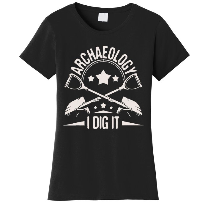 Archaeology I Dig It Archaeologist Archeologist Archeology Women's T-Shirt