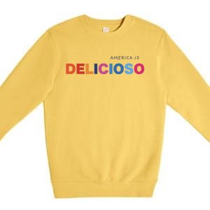 America Is Delicioso Positive Message Cool Gift Usa Gift Premium Crewneck Sweatshirt