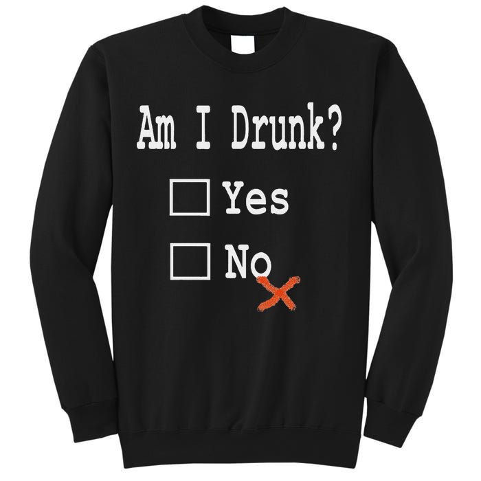 Am I Drunk Yes Or No Beer Wine And Whiskey Humor Sweatshirt