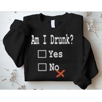 Am I Drunk Yes Or No Beer Wine And Whiskey Humor Sweatshirt