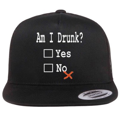 Am I Drunk Yes Or No Beer Wine And Whiskey Humor Flat Bill Trucker Hat