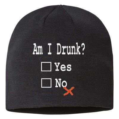 Am I Drunk Yes Or No Beer Wine And Whiskey Humor Sustainable Beanie