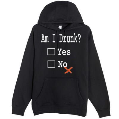 Am I Drunk Yes Or No Beer Wine And Whiskey Humor Premium Pullover Hoodie