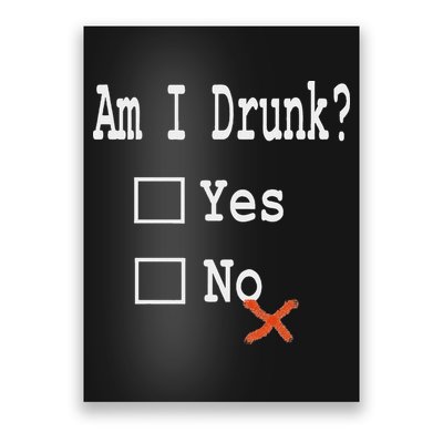 Am I Drunk Yes Or No Beer Wine And Whiskey Humor Poster