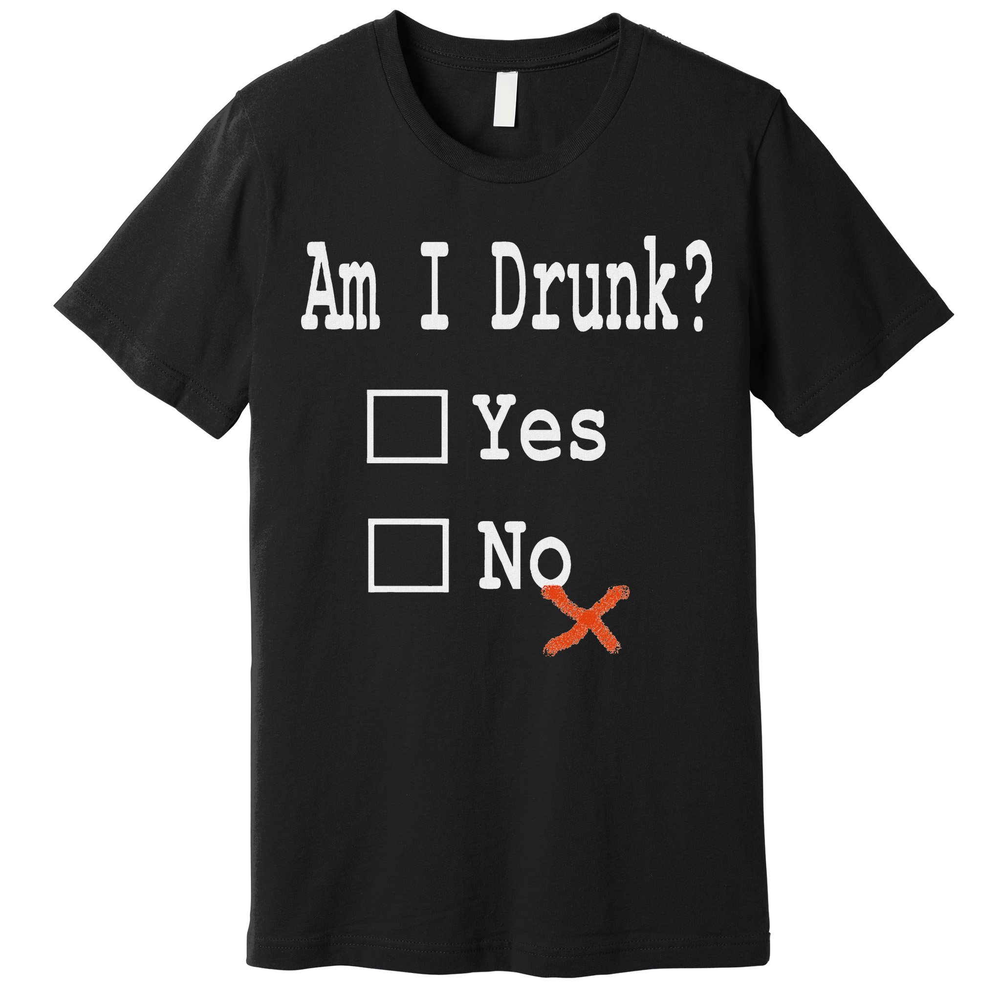 Am I Drunk Yes Or No Beer Wine And Whiskey Humor Premium T-Shirt