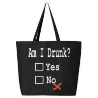 Am I Drunk Yes Or No Beer Wine And Whiskey Humor 25L Jumbo Tote