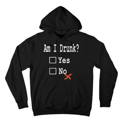 Am I Drunk Yes Or No Beer Wine And Whiskey Humor Tall Hoodie
