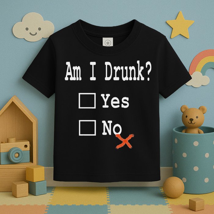 Am I Drunk Yes Or No Beer Wine And Whiskey Humor Toddler T-Shirt