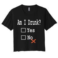 Am I Drunk Yes Or No Beer Wine And Whiskey Humor Women's Crop Top Tee