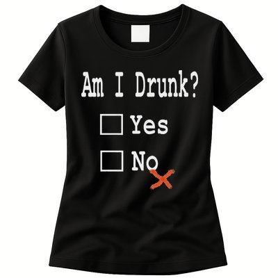 Am I Drunk Yes Or No Beer Wine And Whiskey Humor Womens T-Shirt