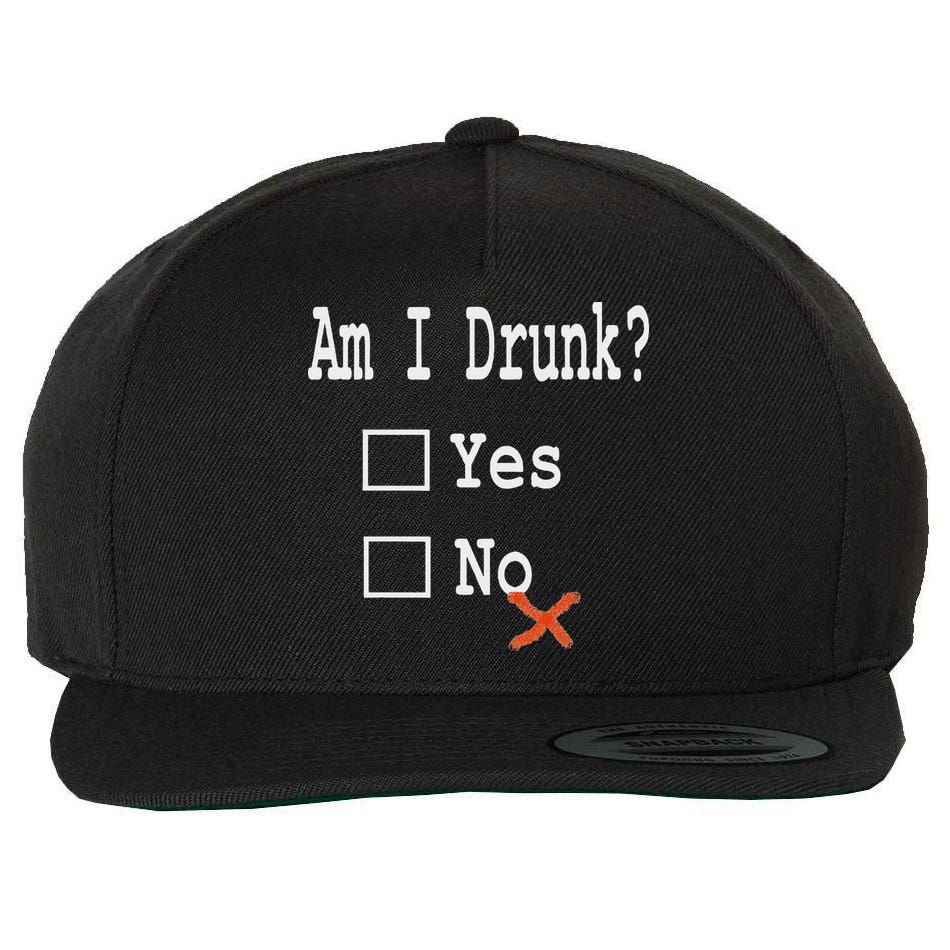 Am I Drunk Yes Or No Beer Wine And Whiskey Humor Wool Snapback Cap