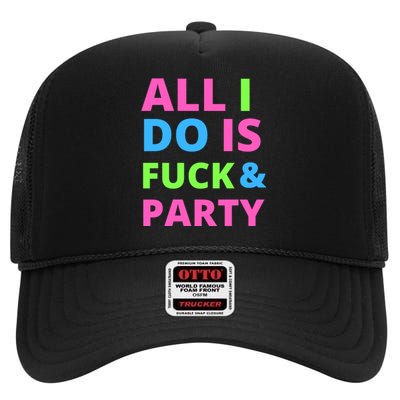 All I Do Is F**k And Party Rave High Crown Mesh Back Trucker Hat