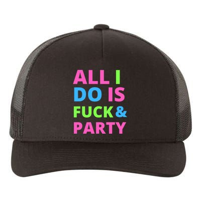 All I Do Is F**k And Party Rave Yupoong Adult 5-Panel Trucker Hat