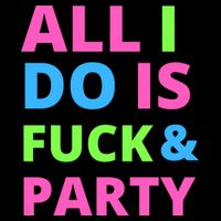 All I Do Is F**k And Party Rave Flatbill Hat