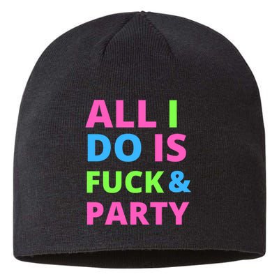 All I Do Is F**k And Party Rave Sustainable Beanie