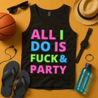 All I Do Is F**k And Party Rave Tank Top