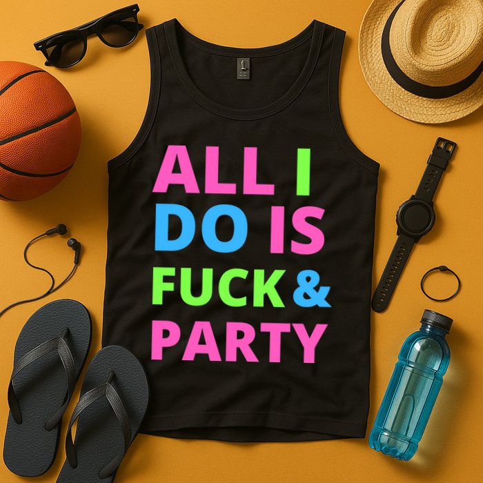 All I Do Is F**k And Party Rave Tank Top