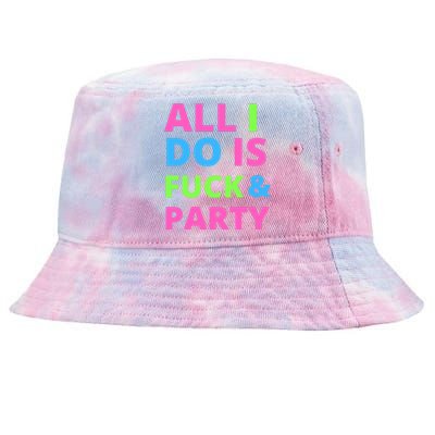 All I Do Is F**k And Party Rave Tie-Dyed Bucket Hat