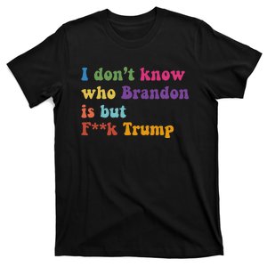 Antitrump I DonT Know Brandon Satirical Design T-Shirt