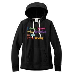 Antitrump I DonT Know Brandon Satirical Design Women's Fleece Hoodie