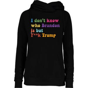 Antitrump I DonT Know Brandon Satirical Design Womens Funnel Neck Pullover Hood