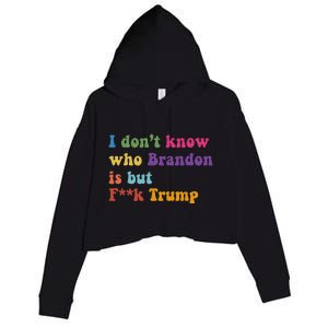 Antitrump I DonT Know Brandon Satirical Design Crop Fleece Hoodie