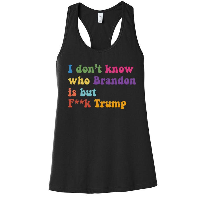 Antitrump I DonT Know Brandon Satirical Design Women's Racerback Tank