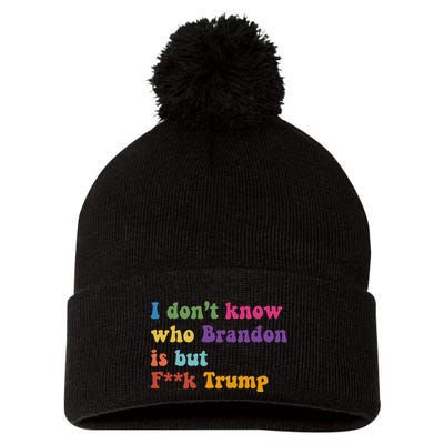 Antitrump I DonT Know Brandon Satirical Design Pom Pom 12in Knit Beanie