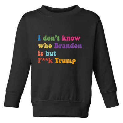 Antitrump I DonT Know Brandon Satirical Design Toddler Sweatshirt