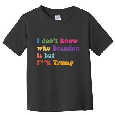 Antitrump I DonT Know Brandon Satirical Design Toddler T-Shirt
