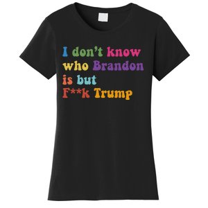 Antitrump I DonT Know Brandon Satirical Design Women's T-Shirt