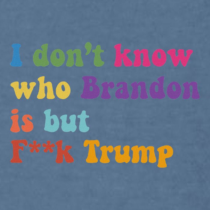 Antitrump I DonT Know Brandon Satirical Design Garment-Dyed Sweatshirt