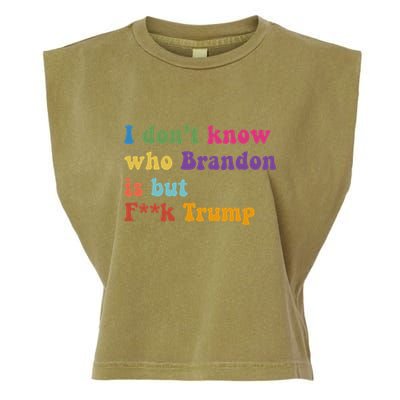 Antitrump I DonT Know Brandon Satirical Design Garment-Dyed Women's Muscle Tee