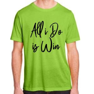 All I Do Is Win Motivational Gym Sports Work Great Gift Adult ChromaSoft Performance T-Shirt