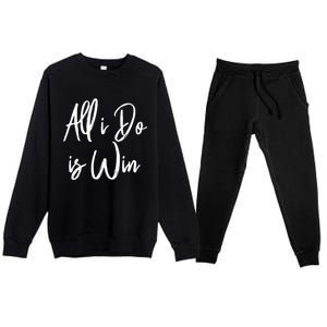 All I Do Is Win Motivational Gym Sports Work Great Gift Premium Crewneck Sweatsuit Set