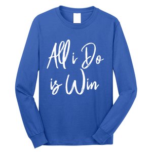 All I Do Is Win Motivational Gym Sports Work Great Gift Long Sleeve Shirt