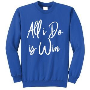 All I Do Is Win Motivational Gym Sports Work Great Gift Sweatshirt