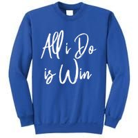 All I Do Is Win Motivational Gym Sports Work Great Gift Sweatshirt