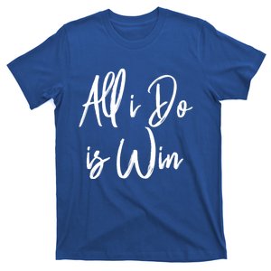 All I Do Is Win Motivational Gym Sports Work Great Gift T-Shirt