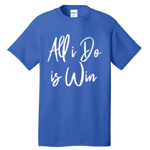 All I Do Is Win Motivational Gym Sports Work Great Gift Tall T-Shirt