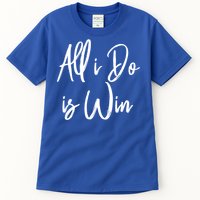 All I Do Is Win Motivational Gym Sports Work Great Gift Tall T-Shirt