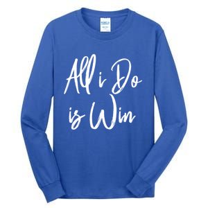 All I Do Is Win Motivational Gym Sports Work Great Gift Tall Long Sleeve T-Shirt