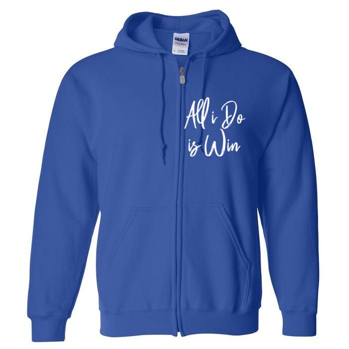 All I Do Is Win Motivational Gym Sports Work Great Gift Full Zip Hoodie