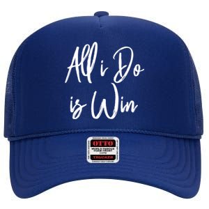 All I Do Is Win Motivational Gym Sports Work Great Gift High Crown Mesh Back Trucker Hat