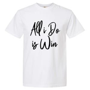 All I Do Is Win Motivational Gym Sports Work Great Gift Garment-Dyed Heavyweight T-Shirt