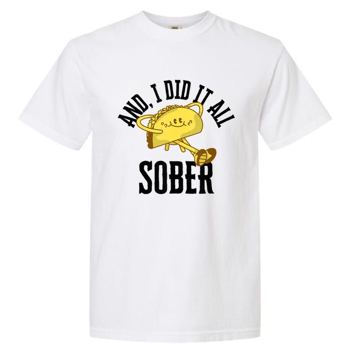 And I Did It All Sober Gift For Drinkers Alcoholics Garment-Dyed Heavyweight T-Shirt