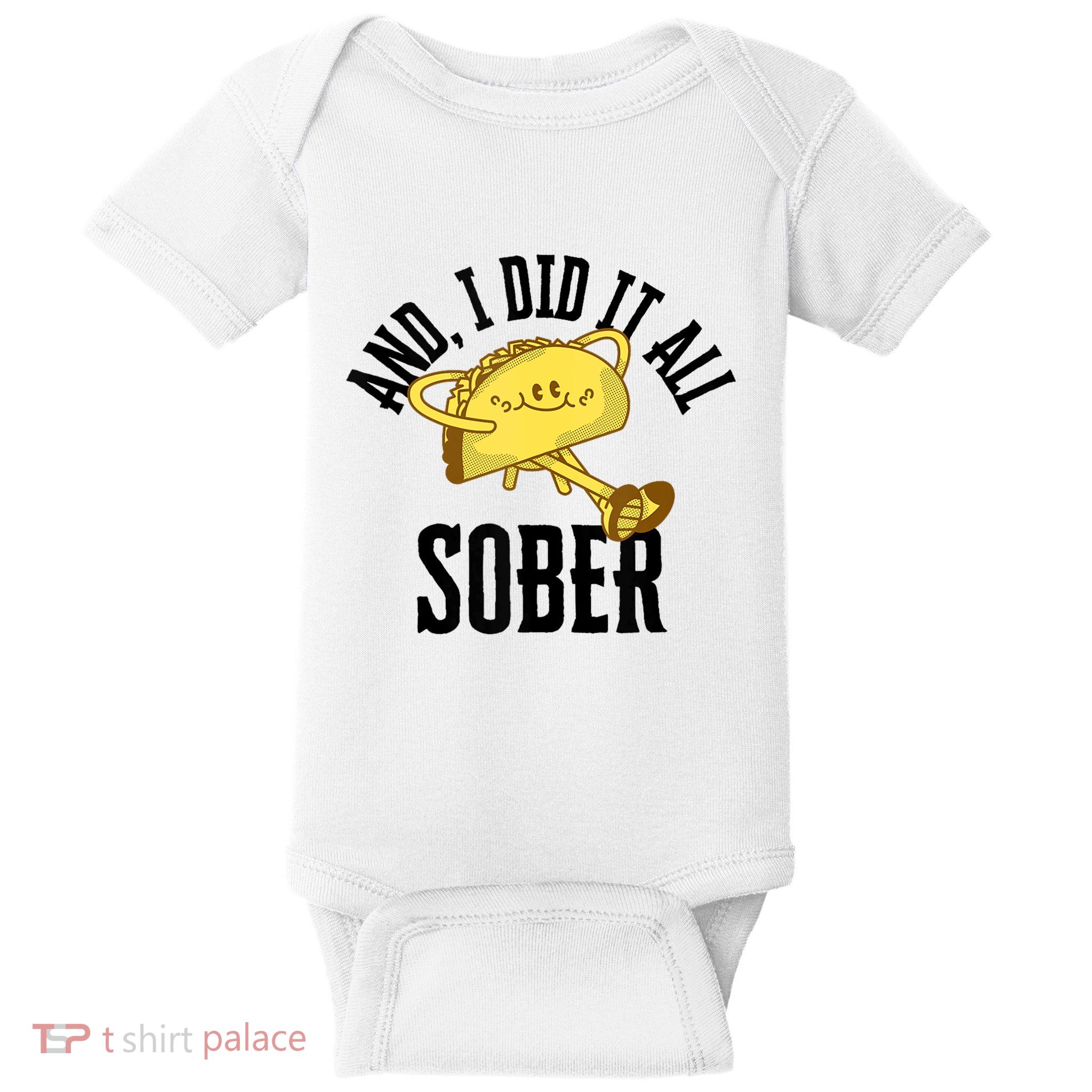 And I Did It All Sober Gift For Drinkers Alcoholics Baby Bodysuit